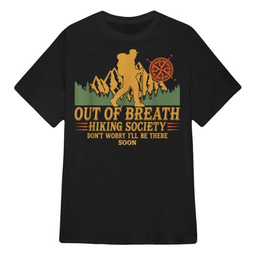 Out Of Breath Hiking Society Don't Worry I'll Be There Soon | Hiking Lover Gift